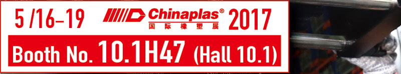 Chinaplas 2017 Booth No. 10.1H47(Hall 10.1)