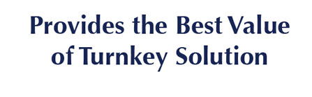 Provides the Best Value of Turnkey Solution