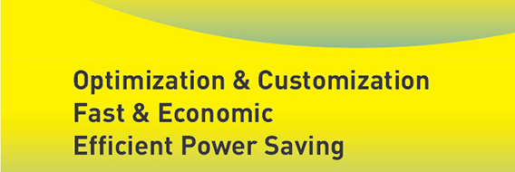 Optimization & Customization Fast & Economic Efficient Power Saving