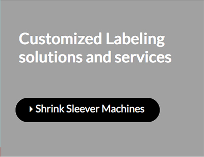 Customized Labeling solutions and services Shrink Sleever Machines