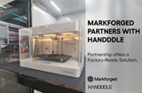 Markforged和Handddle推出工厂就绪的解决方案，允许过程监控和标准化